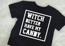 Load image into Gallery viewer, Witch Better Have My Candy / Halloween Shirt / Kids Shirt / Trick or Treat T-Shirt / Toddler Halloween / Gift / Hip Hop / Halloween Outfit